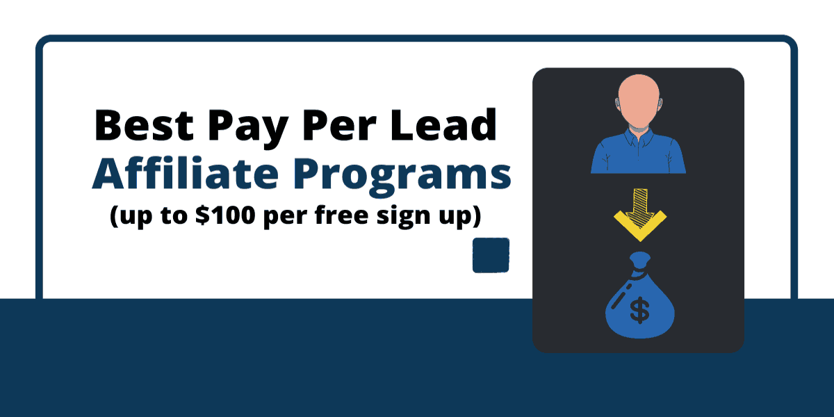 Best Pay Per Lead Affiliate Programs : Get Paid Up To $100 Per Free Sign Up