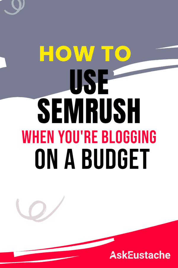 how to use semrush when you blog on a budget