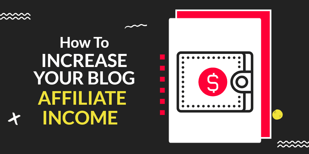 5 Quick Tips To Increase Affiliate Income On Your Blog