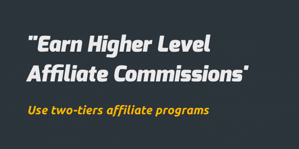 increase affiliate income with two-tiers programs